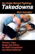 No Holds Barred Fighting: Takedowns di Mark Hatmaker edito da Tracks Publishing,U.S.