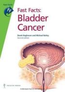 Fast Facts: Bladder Cancer di David S. Raghaven, Derek Raghavan, Michael Bailey edito da Health Press Limited