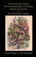 The Persian 'Mar Nameh': The Zoroastrian 'Book of the Snake' Omens and Calendar & the Old Persian Calendar di Payam Nabarz, S. H. Taqizadeh edito da TWIN SERPENTS LTD