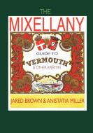 The Mixellany Guide to Vermouth & Other AP Ritifs di Jared Mcdaniel Brown, Anistatia Renard Miller edito da Jared Brown