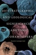 Biostratigraphic and Geological Significance of Planktonic Foraminifera di Dr. Marcelle BouDagher-Fadel edito da UCL Press