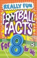 Really Fun Football Facts Book For 8 Year Olds di Mickey Macintyre edito da Bell & Mackenzie Publishing