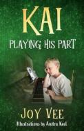 Kai - Playing his Part di Joy Vee edito da Broad Place Publishing