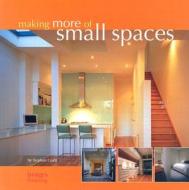 Making More of Small Spaces di Stephen Crafti edito da Images Publishing Group Pty.Ltd
