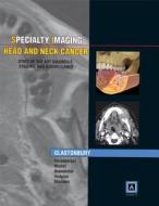 Specialty Imaging: Head & Neck Cancer di Christine M. Glastonbury, H. Ric Harnsberger, Michelle A. Michel edito da Amirsys, Inc