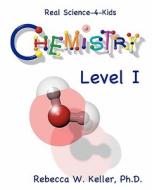 Level I Chemistry di Rebecca W. Keller Ph. D. edito da Gravitas Publications, Inc.