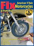 How to Fix American V-Twin Motorcycles di Shadley Bros edito da Wolfgang Publications