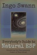 Everybody's Guide to Natural ESP: Unlocking the Extrasensory Power of Your Mind di Ingo Swann edito da LIGHTNING SOURCE INC