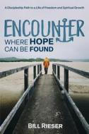 Encounter Where Hope Can Be Found di Bill Rieser edito da Encounter Ministries