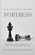 Your Intellectual Property Fortress Your Intellectual Property Fortress