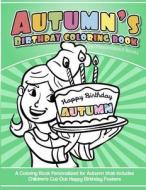Autumn's Birthday Coloring Book Kids Personalized Books: A Coloring Book Personalized for Autumn That Includes Children's Cut Out Happy Birthday Poste di Autumn's Books edito da Createspace Independent Publishing Platform