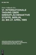 VI. Internationale Tagung über Grenzflächenaktive Stoffe, Berlin, 22. bis 27. April 1985 edito da De Gruyter