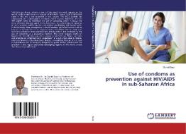 Use of condoms as prevention against HIV/AIDS in sub-Saharan Africa di Daniel Buor edito da LAP Lambert Academic Publishing