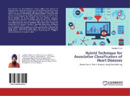 Hybrid Technique for Associative Classification of Heart Diseases di Jagdeep Singh edito da LAP Lambert Academic Publishing