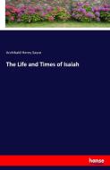 The Life and Times of Isaiah di Archibald Henry Sayce edito da hansebooks
