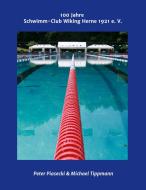 100 Jahre Schwimm-Club Wiking Herne 1921 e. V. di Peter Piasecki, Michael Tippmann edito da tredition
