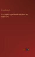 The Early History of Woodstock Manor and Its Environs di Edward Marshall edito da Outlook Verlag
