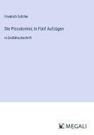 Die Piccolomini; In Fünf Aufzügen di Friedrich Schiller edito da Megali Verlag