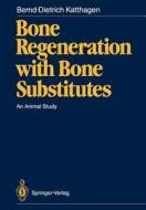 Bone Regeneration with Bone Substitutes di Bernd-Dietrich Katthagen edito da Springer Berlin Heidelberg