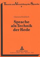 Sprache als Technik der Rede di Clemens Knobloch edito da Lang, Peter GmbH