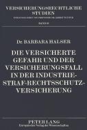 Die versicherte Gefahr und der Versicherungsfall in der Industrie-Straf-Rechtsschutzversicherung di Barbara Halser edito da Lang, Peter GmbH