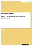 Diskurs Zu Privaten Und Ffentlichen Hochschulen di Judith Zylla-Woellner edito da Grin Publishing
