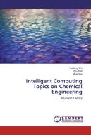 Intelligent Computing Topics on Chemical Engineering di Hualong Wu, Bo Zhao, Wei Gao edito da LAP Lambert Academic Publishing