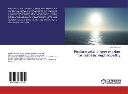 Podocyturia: a new marker for diabetic nephropathy di Nadia Mohamed edito da LAP Lambert Academic Publishing