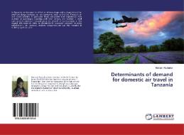 Determinants of demand for domestic air travel in Tanzania di Mariam Abubakar edito da LAP Lambert Academic Publishing