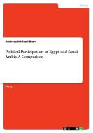 Political Participation in Egypt and Saudi Arabia. A Comparison di Andreas-Michael Blum edito da GRIN Publishing
