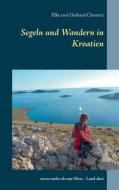 Segeln Und Wandern In Kroatien di Elke Clemenz, Gerhard Clemenz edito da Books On Demand