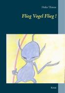 Flieg Vogel Flieg! di Heike Thieme edito da Books on Demand