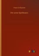 Der Arme Spielmann di Franz Grillparzer edito da Outlook Verlag