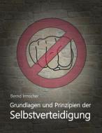 Grundlagen und Prinzipien der Selbstverteidigung di Bernd Irmscher edito da Books on Demand