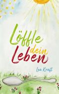 Löffle dein Leben di Lea Kraft edito da Books on Demand