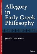 Allegory in Early Greek Philosophy di Jennifer Lobo Meeks edito da Ibidem-Verlag