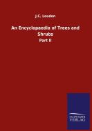 An Encyclopaedia of Trees and Shrubs di J. C. Loudon edito da Salzwasser-Verlag GmbH