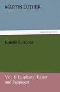 Epistle Sermons, Vol. II Epiphany, Easter and Pentecost di Martin Luther edito da TREDITION CLASSICS