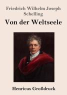 Von der Weltseele (Großdruck) di Friedrich Wilhelm Joseph Schelling edito da Henricus