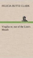 Virgilia or, out of the Lion's Mouth di Felicia Buttz Clark edito da TREDITION CLASSICS