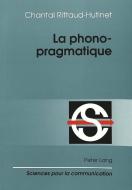 La phonopragmatique di Chantal Rittaud-Hutinet edito da Lang, Peter
