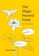 The Magic beyond Form di Silvia Hagen edito da Sunny Connection AG