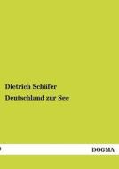 Deutschland zur See di Dietrich Schäfer edito da DOGMA