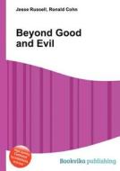 Beyond Good And Evil di Jesse Russell, Ronald Cohn edito da Book On Demand Ltd.
