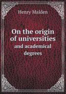 On The Origin Of Universities And Academical Degrees di Henry Malden edito da Book On Demand Ltd.