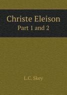 Christe Eleison Part 1 And 2 di L C Skey edito da Book On Demand Ltd.