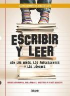 Escribir Y Leer: Con Los Niños, Los Adolescentes Y Los Jóvenes di Juan Domingo Arguelles edito da EDIT OCEANO DE MEXICO