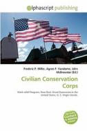 Civilian Conservation Corps edito da Betascript Publishing