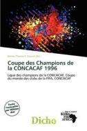 Coupe Des Champions De La Concacaf 1996 edito da Dicho