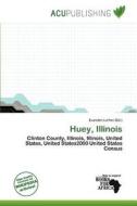 Huey, Illinois edito da Acu Publishing